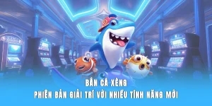 Bắn Cá Xèng - Phiên Bản Giải Trí Nhiều Tính Năng Mới
