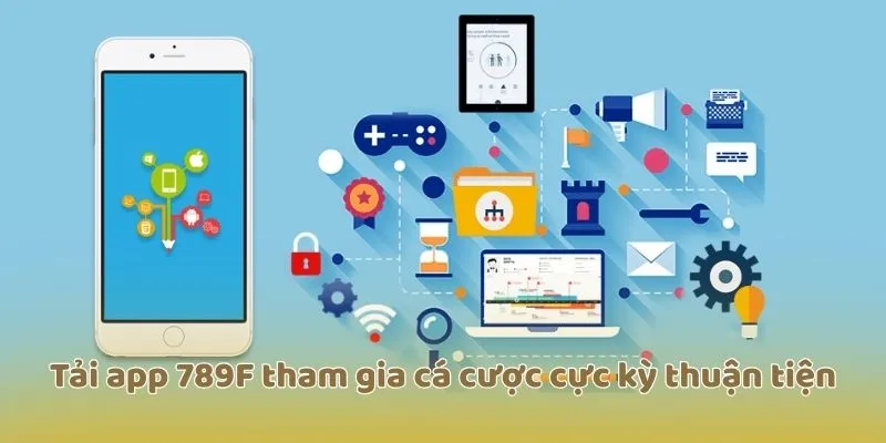 Chỉ với vài thao tác đơn giản, bạn có thể tải app 789f cho iOS hoặc Android và nhanh chóng trải nghiệm cá cược