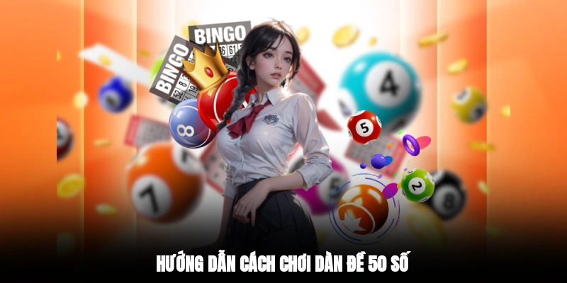 Hướng dẫn cách chơi dàn đề 50 số