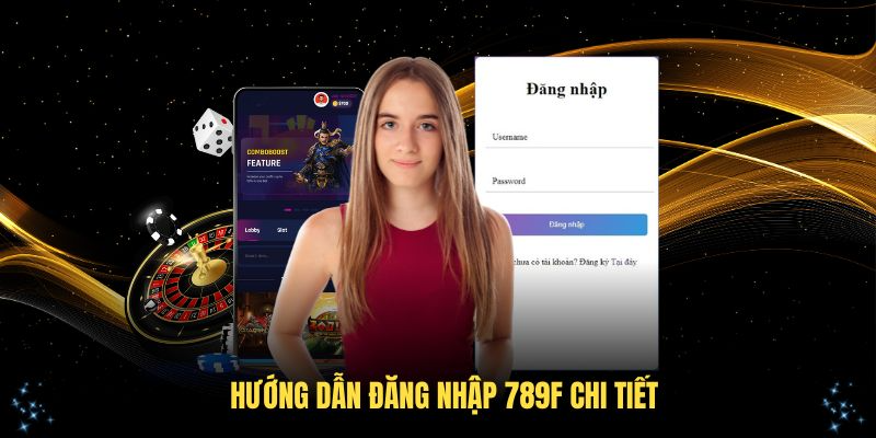 Hướng dẫn đăng nhập 789F chi tiết ai cũng làm được