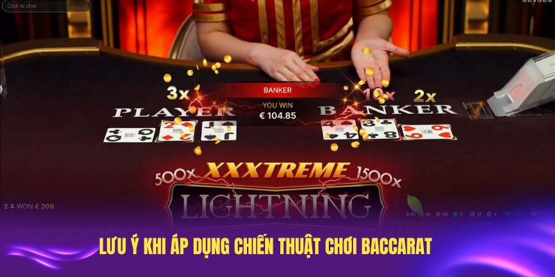 Những lưu ý khi áp dụng chiến thuật chơi Baccarat