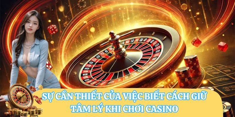 Sự cần thiết của việc biết cách giữ tâm lý khi chơi casino