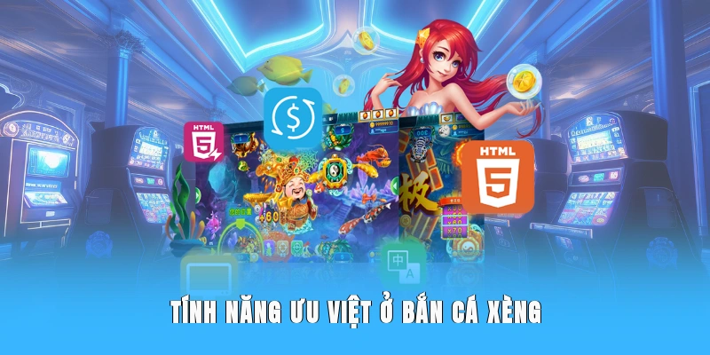 Tính năng ưu việt ở bắn cá xèng