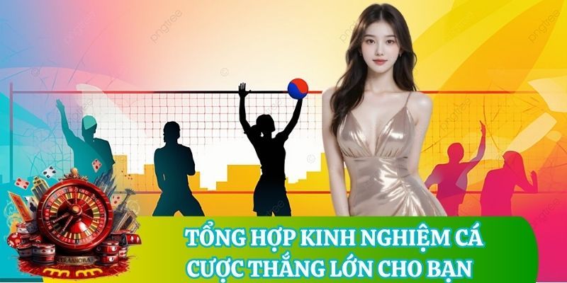 Tổng hợp kinh nghiệm cá cược thắng lớn cho bạn