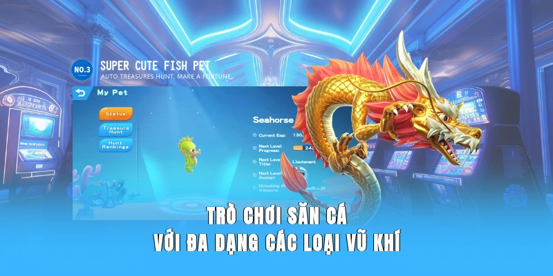 Trò chơi săn cá với đa dạng các loại vũ khí